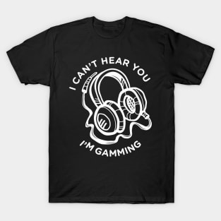 funny headset cant hear you im gaming T-Shirt